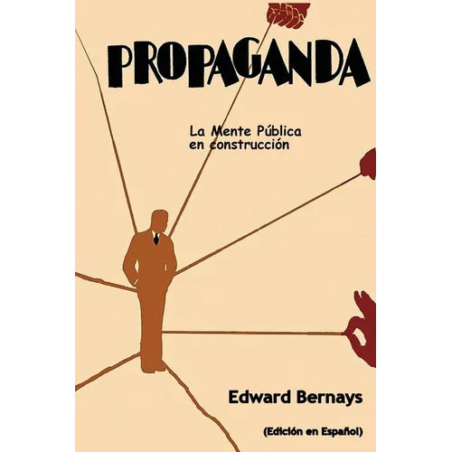 Propaganda: La mente pública en construcción (Spanish Edition)