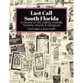 Last Call South Florida: A History of 1001 LGBTQ-Friendly Taverns, Haunts & Hangouts: A History of 1001 LGBTQ Friendly Taverns, Haunts & Hangouts