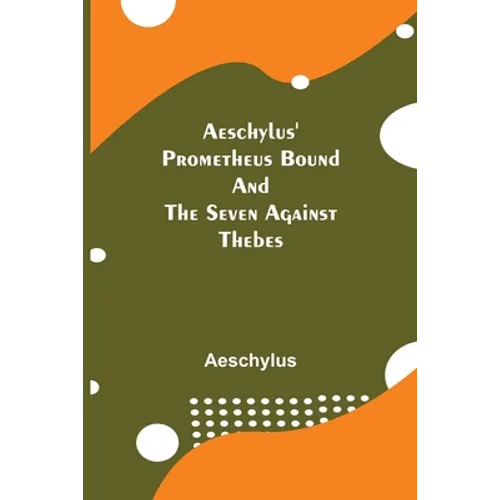 Aeschylus' Prometheus Bound And The Seven Against Thebes