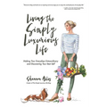 Living The Simply Luxurious Life: Making Your Everydays Extraordinary and Discovering Your Best Self