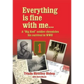 Everything Is Fine with Me... a "Big Red" Soldier Chronicles His Survival in WWII