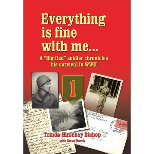 Everything Is Fine with Me... a "Big Red" Soldier Chronicles His Survival in WWII