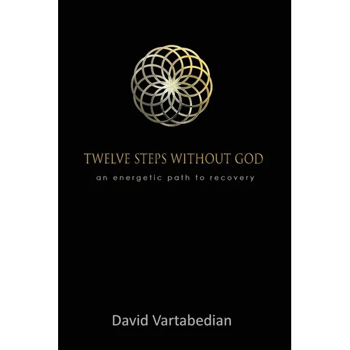 Twelve Steps Without God: An Energetic Path to Recovery