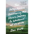 The Way Home: Discovering the Hero's Journey to Wholeness at Midlife