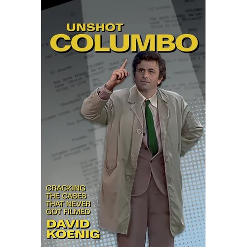 Unshot Columbo: Cracking the Cases That Never Got Filmed