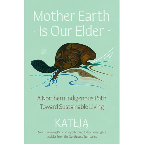 Mother Earth Is Our Elder: A Northern Indigenous Path Toward Sustainable Living