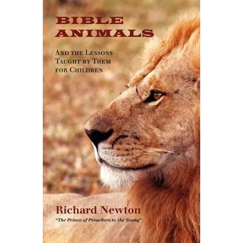 Bible Animals: And the Lessons Taught by Them for Children
