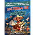 Historia de México: 1000 datos interesantes desde la antigüedad hasta nuestros días
