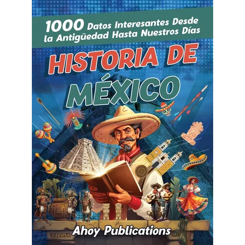 Historia de México: 1000 datos interesantes desde la antigüedad hasta nuestros días