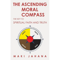The Ascending Moral Compass: The Key to Spiritual Faith and Truth