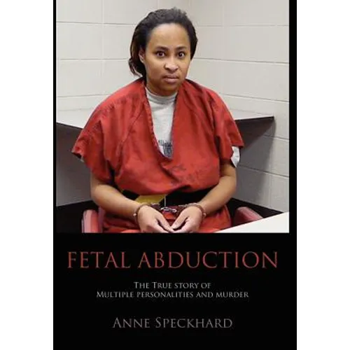 Fetal Abduction: The True Story of Multiple Personalities and Murder