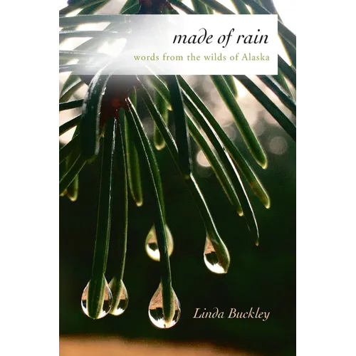 Made of Rain: Words from the Wilds of Alaska