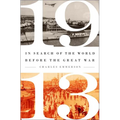 1913: In Search of the World Before the Great War