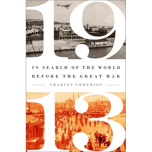 1913: In Search of the World Before the Great War