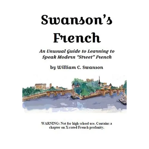 Swanson's French: An Unusual Guide to Learning to Speak Modern "Street" French
