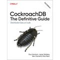 Cockroachdb: The Definitive Guide: Distributed Data at Scale