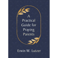 A Practical Guide for Praying Parents