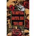 The Unofficial Grateful Dead Trivia Book: 235 Trivia questions about songs, venues, lyrics and more
