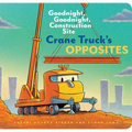 Crane Truck's Opposites: Goodnight, Goodnight, Construction Site