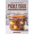 Delicious Ways to Pickle Eggs: Simple Recipes for Preserving Hard-Boiled Eggs