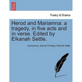 Herod and Mariamna: A Tragedy, in Five Acts and in Verse. Edited by Elkanah Settle.