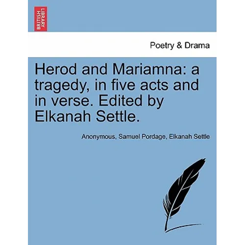 Herod and Mariamna: A Tragedy, in Five Acts and in Verse. Edited by Elkanah Settle.