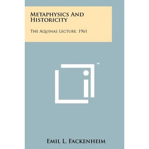 Metaphysics And Historicity: The Aquinas Lecture, 1961