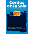Cerdos en la Sala: Una guía práctica para la liberación = Pigs in the Parlor