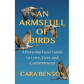 An Armsfull of Birds: A Personal Field Guide to Love, Loss, and Commitment