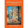 Beginning Again: Opening Day and Other Tales: Stories of Outdoor Adventures And Rural Life