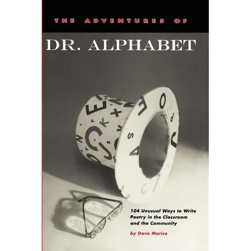 The Adventures of Dr. Alphabet: 104 Unusual Ways to Write Poetry in the Classroom and the Community