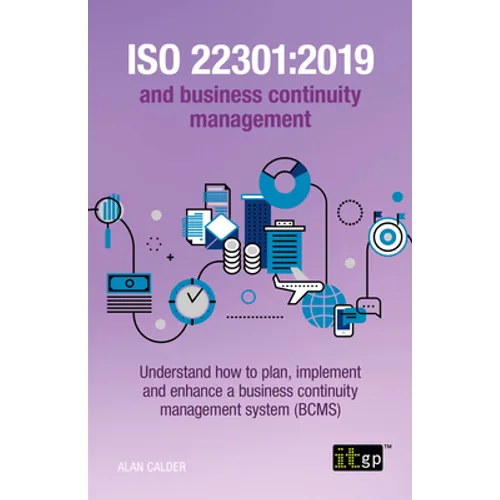 ISO 22301: 2019 and Business Continuity Management: Understand how to plan, implement and enhance a business continuity management system (BCMS)