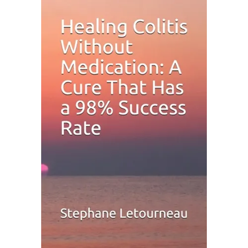 Healing Colitis Without Medication: A Cure That Has a 98% Success Rate