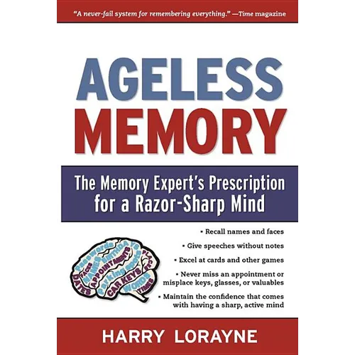 Ageless Memory: The Memory Expert's Prescription for a Razor-Sharp Mind