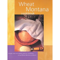 Wheat Montana Cookbook: Recipes from Our Bakery and Our Customers Using Wheat Montana Products