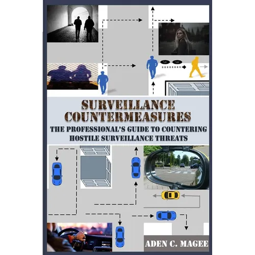 Surveillance Countermeasures: The Professional's Guide to Countering Hostile Surveillance Threats