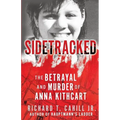 Sidetracked: The Betrayal And Murder Of Anna Kithcart