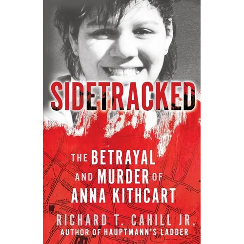 Sidetracked: The Betrayal And Murder Of Anna Kithcart