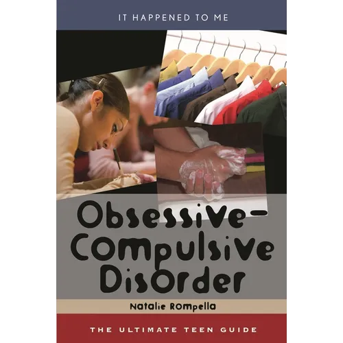 Obsessive-Compulsive Disorder: The Ultimate Teen Guide