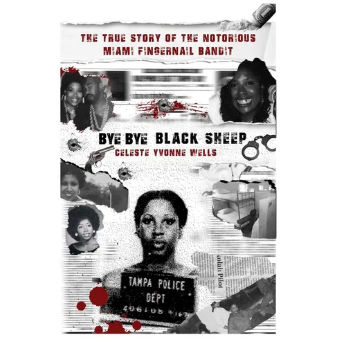 Bye Bye Black Sheep: The True Story of the Notorious Miami Fingernail Bandit