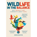 Wildlife in the Balance: Why animals are humanity's best hope