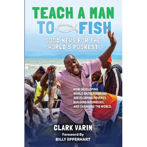 Teach A Man to Fish: Good News For the World's Poorest