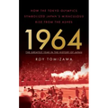 1964: The Greatest Year in the History of Japan: How the Tokyo Olympics Symbolized Japan's Miraculous Rise from the Ashes