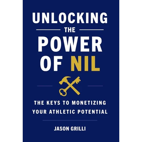 Unlocking the Power of NIL: The Keys to Monetizing Your Athletic Potential