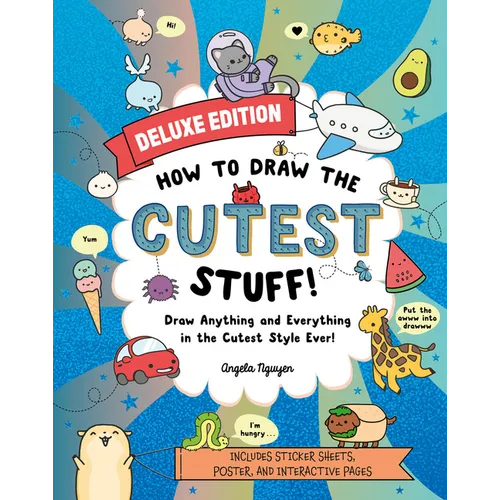 How to Draw the Cutest Stuff--Deluxe Edition!: Draw Anything and Everything in the Cutest Style Ever!
