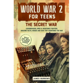 World War 2 for Teens - The Secret War. Codebreakers, Spies & Resistance Fighters