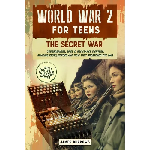 World War 2 for Teens - The Secret War. Codebreakers, Spies & Resistance Fighters
