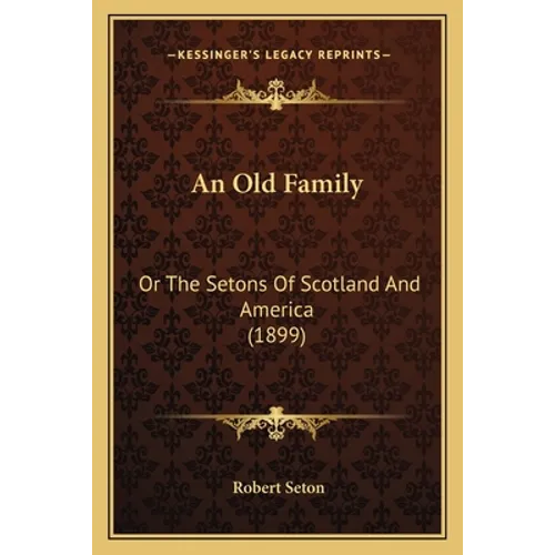 An Old Family: Or The Setons Of Scotland And America (1899)