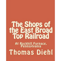 The Shops of the East Broad Top Railroad: At Rockhill Furnace, Pennsylvania
