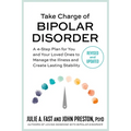 Take Charge of Bipolar Disorder: A 4-Step Plan for You and Your Loved Ones to Manage the Illness and Create Lasting Stability